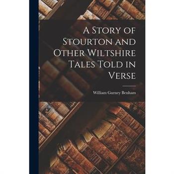 A Story of Stourton and Other Wiltshire Tales Told in Verse