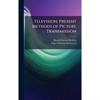 Television; Present Methods of Picture Transmission