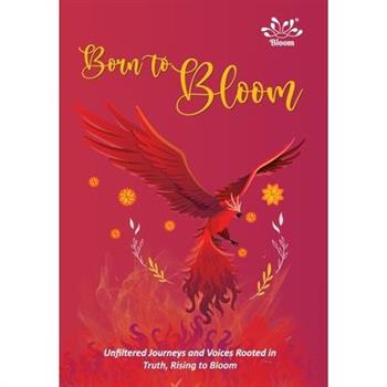 Born to Bloom-Unfiltered Journeys and Voices Rooted in Truth, Rising to Bloom