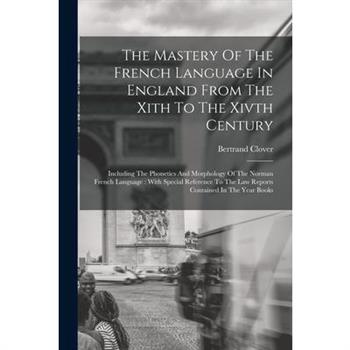 The Mastery Of The French Language In England From The Xith To The Xivth Century