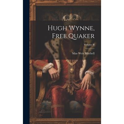 Hugh Wynne, Free Quaker; Volume II Hugh Wynne, Free Quaker; Volume II