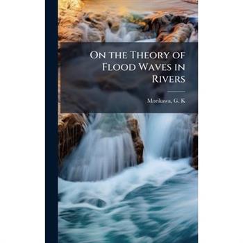 On the Theory of Flood Waves in Rivers