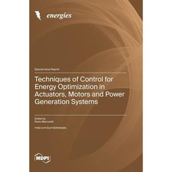 Techniques of Control for Energy Optimization in Actuators, Motors and Power Generation Systems