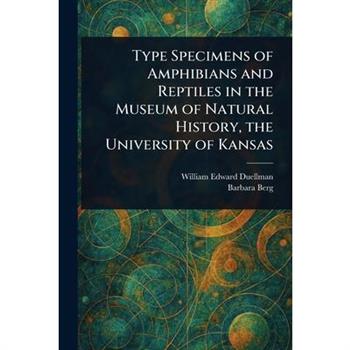 Type Specimens of Amphibians and Reptiles in the Museum of Natural History, the University of Kansas