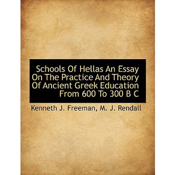 Schools of Hellas an Essay on the Practice and Theory of Ancient Greek Education from 600 to 300 B C