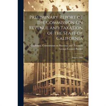 Preliminary Report of the Commission On Revenue and Taxation of the State of California