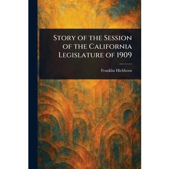 Story of the Session of the California Legislature of 1909
