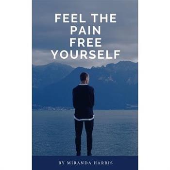 Feel the Pain Free Yourself