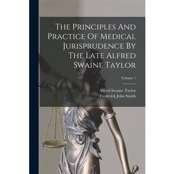 The Principles And Practice Of Medical Jurisprudence By The Late Alfred Swaine Taylor; Volume 1