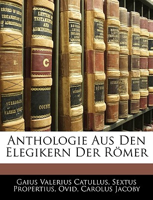 Anthologie Aus Den Elegikern Der Romer