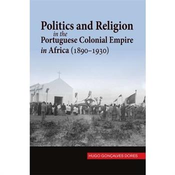 Politics and Religion in the Portuguese Colonial Empire in Africa (1890-1930)
