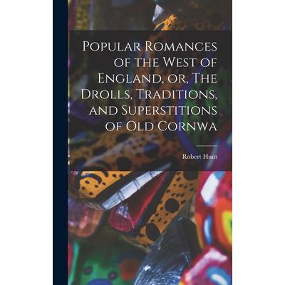 Popular Romances of the West of England, or, The Drolls, Traditions, and Superstitions of old Cornwa