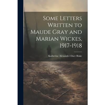 Some Letters Written to Maude Gray and Marian Wickes, 1917-1918