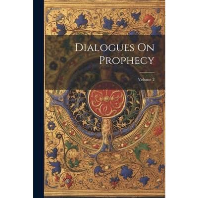 Dialogues On Prophecy; Volume 2