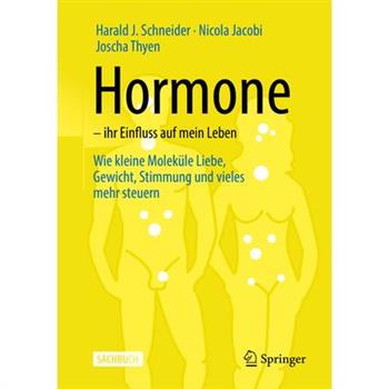 Hormone - Ihr Einfluss Auf Mein LebenWie Kleine Molek羹le Liebe, Gewicht, Stimmung Und Viel