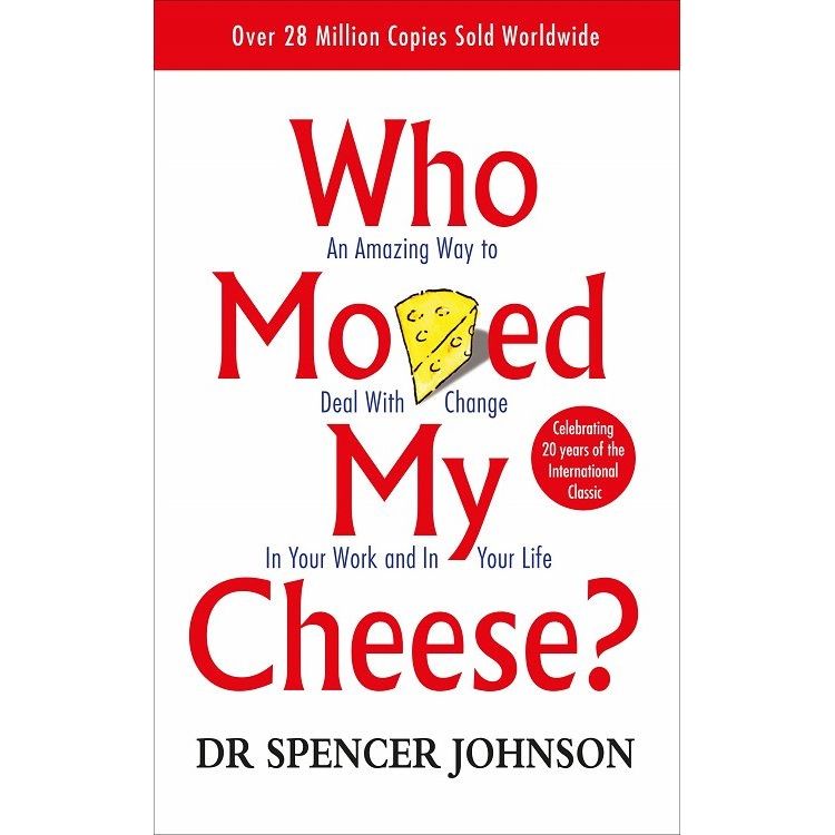 Who Moved My Cheese?: An Amazing Way to Deal with Change in Your Work and in You
