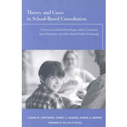 Theory And Cases in School-Based Consultation