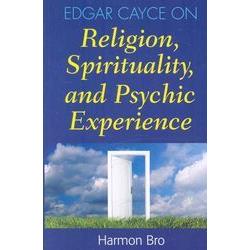 Edgar Cayce on Religion Spirituality and Phychic Experience