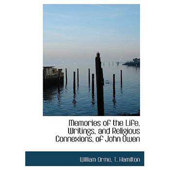 Memories of the Life, Writings, and Religious Connexions, of John Owen
