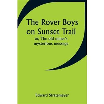 The Rover Boys on Sunset Trail; or, The old miner’s mysterious message