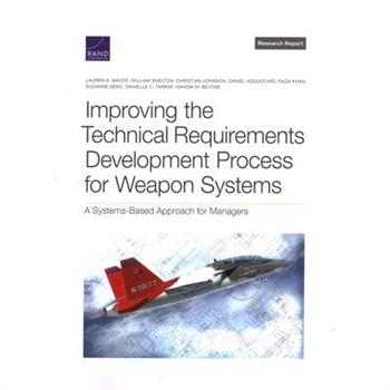 Improving the Technical Requirements Development Process for Weapon Systems