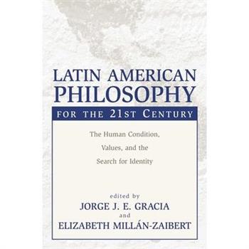 Latin American Philosophy for the 21st Century