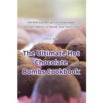 The Ultimate Hot Chocolate Bombs Cookbook