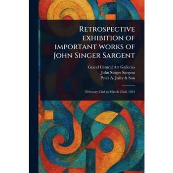 Retrospective Exhibition of Important Works of John Singer Sargent