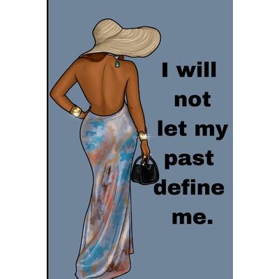 I will not let my past define me.