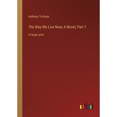 The Way We Live Now; A Novel, Part 1
