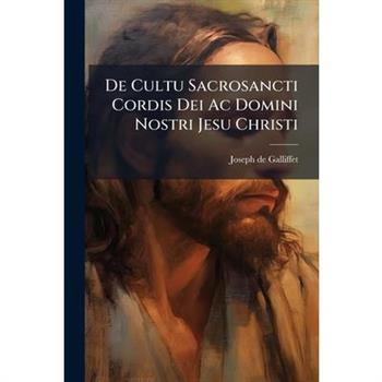 De Cultu Sacrosancti Cordis Dei Ac Domini Nostri Jesu Christi