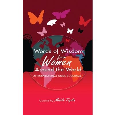 Words of Wisdom from Women Around the World an Inspirational Guide & Journal
