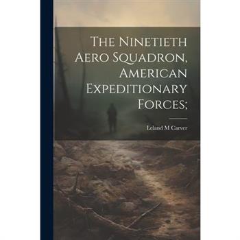 The Ninetieth Aero Squadron, American Expeditionary Forces;