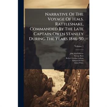 Narrative Of The Voyage Of H.m.s. Rattlesnake, Commanded By The Late Captain Owen Stanley During The Years 1846-50