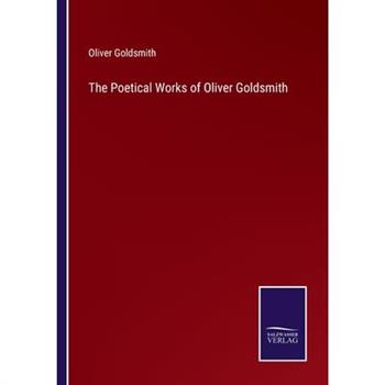 The Poetical Works of Oliver Goldsmith