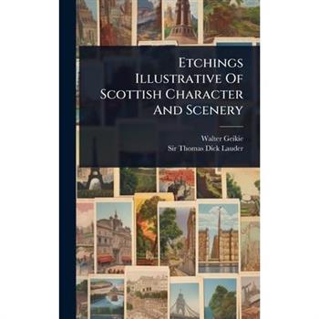 Etchings Illustrative Of Scottish Character And Scenery