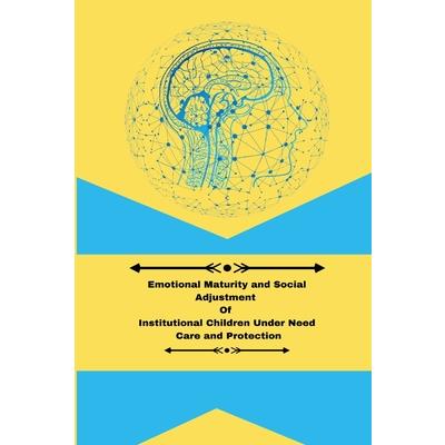Emotional maturity and social adjustment of institutional children under need care and protection
