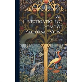 An Investigation of Some of Kalidasa's Views