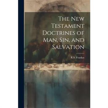 The New Testament Doctrines of Man, Sin, and Salvation