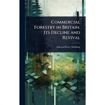 Commercial Forestry in Britain. Its Decline and Revival