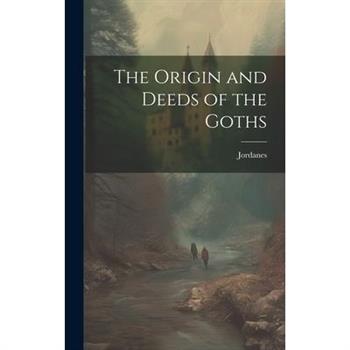 The Origin and Deeds of the Goths
