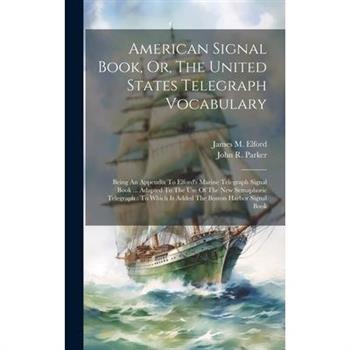 American Signal Book, Or, The United States Telegraph Vocabulary