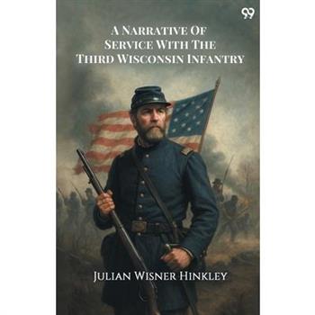 A Narrative Of Service With The Third Wisconsin Infantry