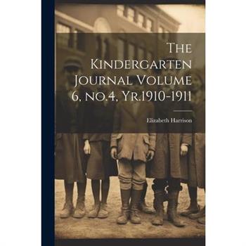 The Kindergarten Journal Volume 6, no.4, Yr.1910-1911