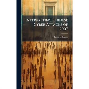 Interpreting Chinese Cyber Attacks of 2007