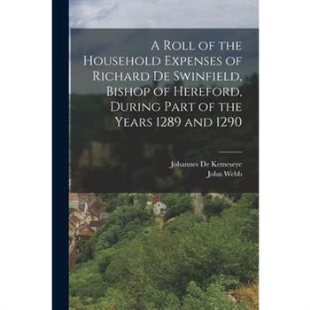 A Roll of the Household Expenses of Richard De Swinfield, Bishop of Hereford, During Part of the Years 1289 and 1290