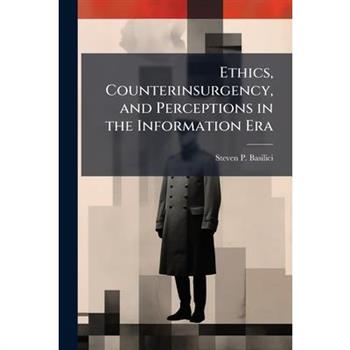 Ethics, Counterinsurgency, and Perceptions in the Information Era
