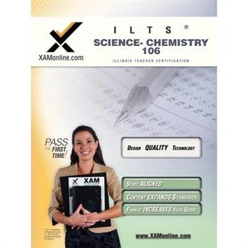 Ilts Science-Chemistry 106 Teacher Certification Test Prep Study Guide