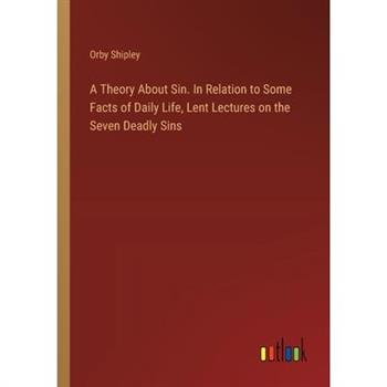 A Theory About Sin. In Relation to Some Facts of Daily Life, Lent Lectures on the Seven Deadly Sins