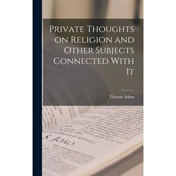 Private Thoughts on Religion and Other Subjects Connected With It